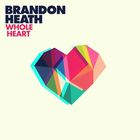 Brandon Heath - Whole Heart (CDS)