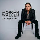 Morgan Wallen - The Way I Talk (CDS)