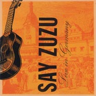 Say Zuzu - Live In Germany CD1