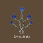 Saxon Shore - Be A Bright Blue