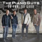 The Piano Guys - So Far, So Good