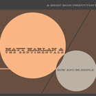 Matt Harlan - Bow And Be Simple (With The Sentimentals)