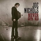 Joe Nichols - Never Gets Old