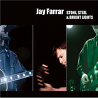 Jay Farrar - Stone, Steel & Bright Lights