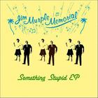 Jim Murple Memorial - Something Stupid (EP)