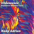 Rudy Adrian - Iridescence - Sequencer Sketches Vol. 2