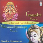 Shankar Mahadevan - Gayatri Mantra, Mahamrityunjaya Mantra
