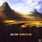 Nigel Good - Nothing Out Here