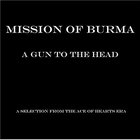 Mission Of Burma - A Gun To The Head: A Selection From The Ace Of Hearts Era