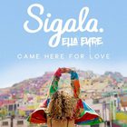 Sigala & Ella Eyre - Came Here For Love (CDS)