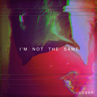 I'm Not The Same