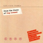 Scott Fields Ensemble - From The Diary Of Dog Drexel