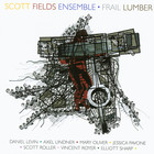 Scott Fields Ensemble - Frail Lumber