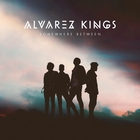 Alvarez Kings - Somewhere Between