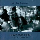 Mitchel Forman - Now And Then: A Tribute To Bill Evans (Trio)