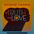 Dionne Farris - For Truth If Not Love