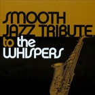 Smooth Jazz All Stars - Smooth Jazz Tribute To The Whispers