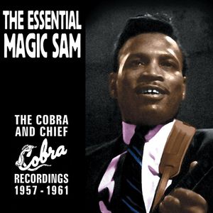 The Essential Magic Sam: The Cobra And Chief Recordings 1957-1961