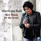 Hurricane Ruth - Ain't Ready For The Grave