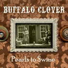 Buffalo Clover - Pearls To Swine