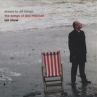 Ian Shaw - Drawn To All Things: The Songs Of Joni Mitchell