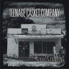 Teenage Casket Company - Still Standing