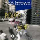 Rob Brown - Round The Bend