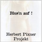Herbert Pixner Projekt - Blus'n Auf!