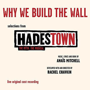 "Why We Build The Wall" (Selections From Hadestown. The Myth. The Musical. Live Original Cast Recording)