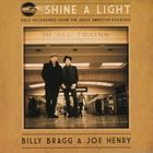 Billy Bragg & Joe Henry - Shine A Light : Field Recordings From The Great American Railroad