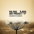 R.Roo - Ceremony Of Madness (With Na-Hag & Art Project)