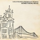 Lukas Nelson & Promise Of The Real - Something Real
