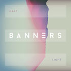 Banners - Half Light (CDS)