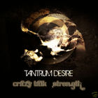 Tantrum Desire - Crazy Talk & Strength (EP)