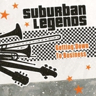 Suburban Legends - Getting Down To Business