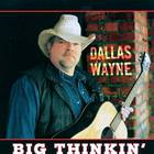 Dallas Wayne - Big Thinkin'