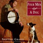 Four Men & A Dog - Shifting Gravel