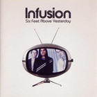 Infusion - Six Feet Above Yesterday CD1
