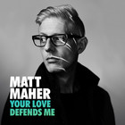 Matt Maher - Your Love Defends Me (CDS)