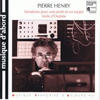 Pierre Henry - Variations Pour Une Porte Et Un Soupir, Voile D'orphee