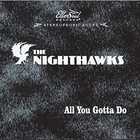 The Nighthawks - All You Gotta Do