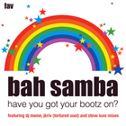 Bah Samba - Have You Got Your Bootz On? / Everybody Get Up (CDR)