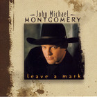 John Michael Montgomery - Leave A Mark