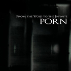 Porn - From The Void To The Infinite