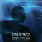Sero Overdose - No Time For ''limited'' Silence CD1