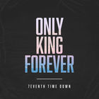7eventh Time Down - Only King Forever (CDS)