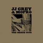 JJ Grey & Mofro - The Choice Cuts