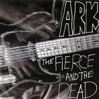 The Fierce & The Dead - Ark (CDS)
