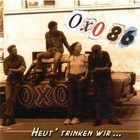 Oxo 86 - Heut' Trinken Wir Richtig