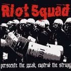Riot Squad - Persecute The Weak, Control The Strong